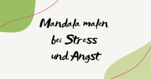 Mandala malen bei Stress und Angst