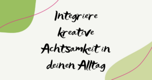 kreative Achtsamkeit